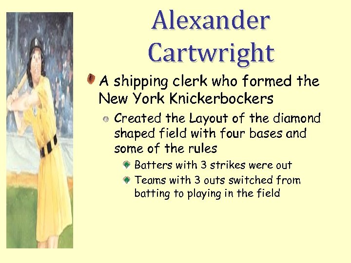 Alexander Cartwright A shipping clerk who formed the New York Knickerbockers Created the Layout
