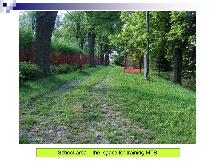School area – the space for training MTB. 
