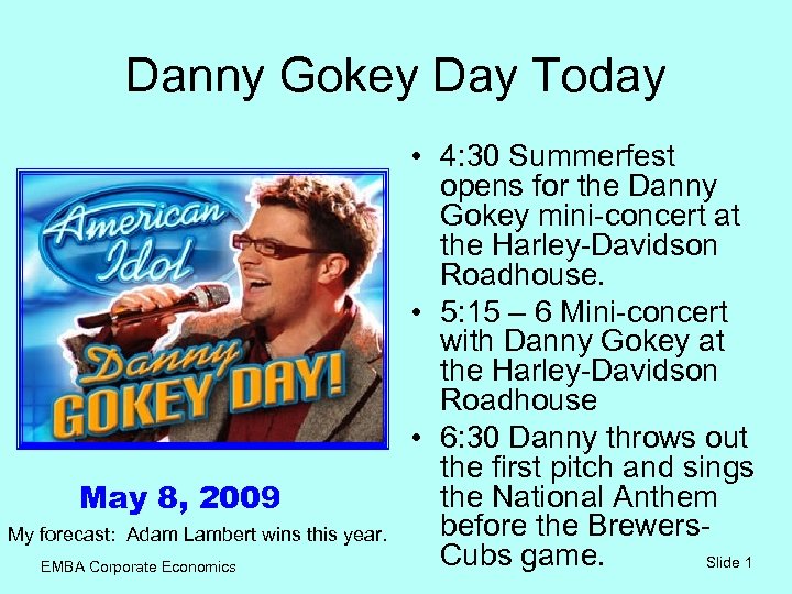 Danny Gokey Day Today May 8, 2009 My forecast: Adam Lambert wins this year.