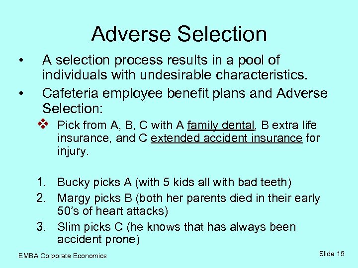 Adverse Selection • • A selection process results in a pool of individuals with