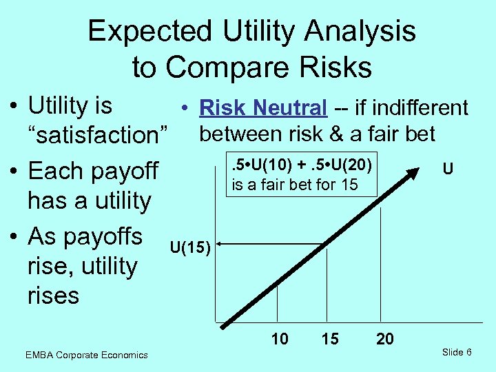 Expected Utility Analysis to Compare Risks • Utility is • Risk Neutral -- if