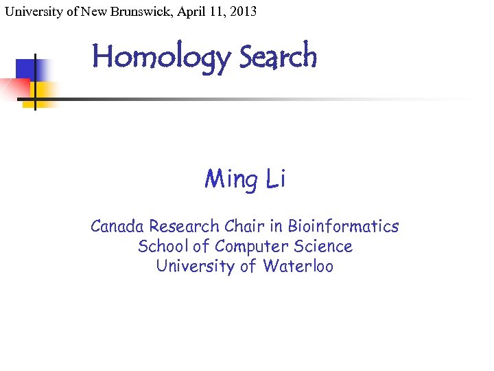 University of New Brunswick, April 11, 2013 Homology Search Ming Li Canada Research Chair
