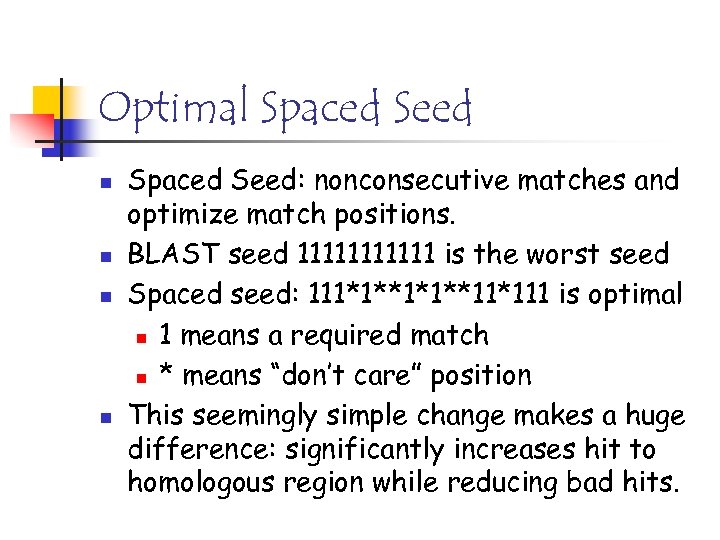 Optimal Spaced Seed n n Spaced Seed: nonconsecutive matches and optimize match positions. BLAST