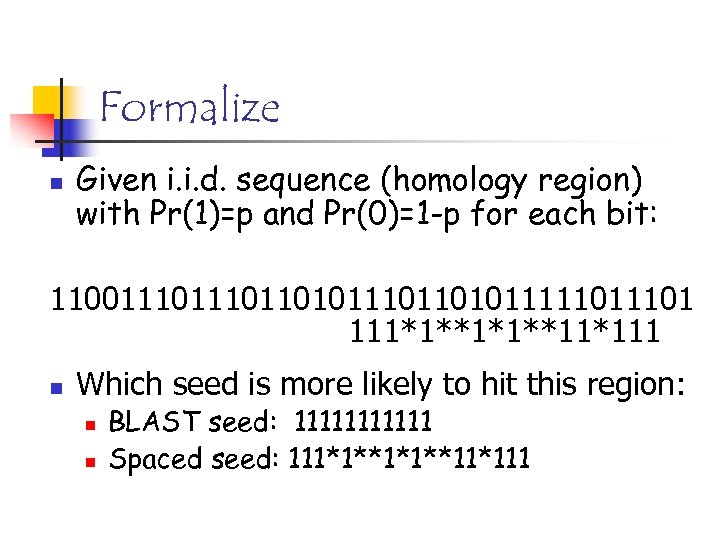 Formalize n Given i. i. d. sequence (homology region) with Pr(1)=p and Pr(0)=1 -p