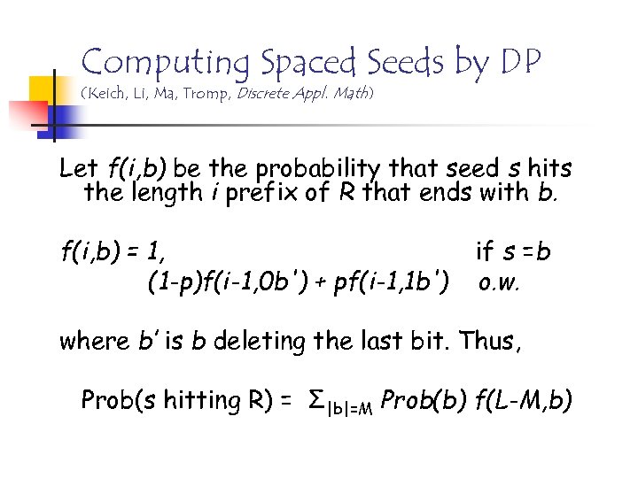 Computing Spaced Seeds by DP (Keich, Li, Ma, Tromp, Discrete Appl. Math) Let f(i,