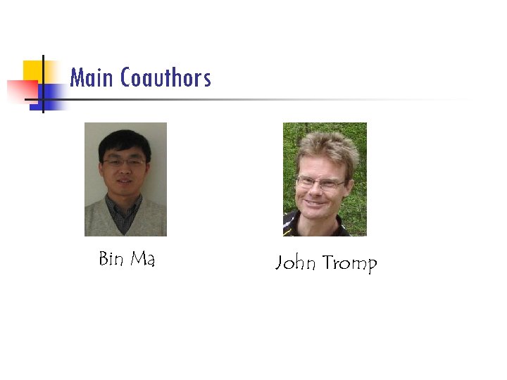 Main Coauthors Bin Ma John Tromp 