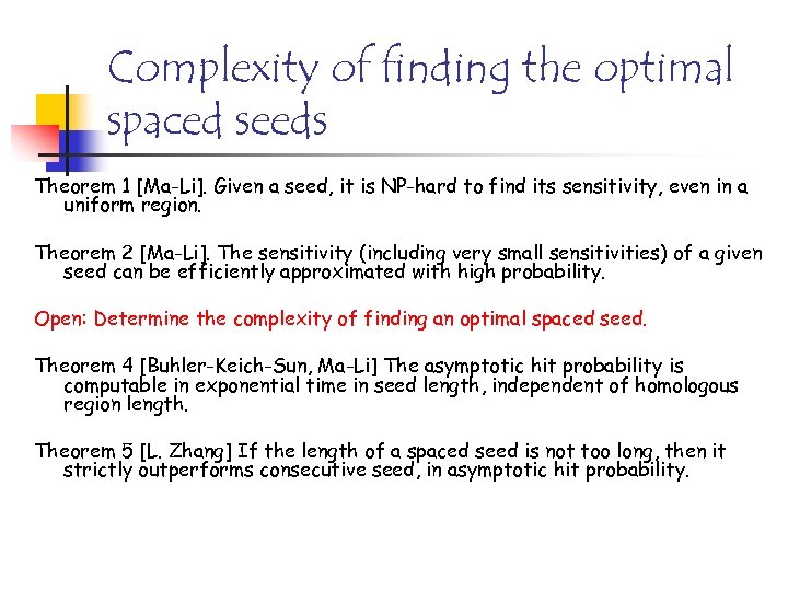 Complexity of finding the optimal spaced seeds Theorem 1 [Ma-Li]. Given a seed, it
