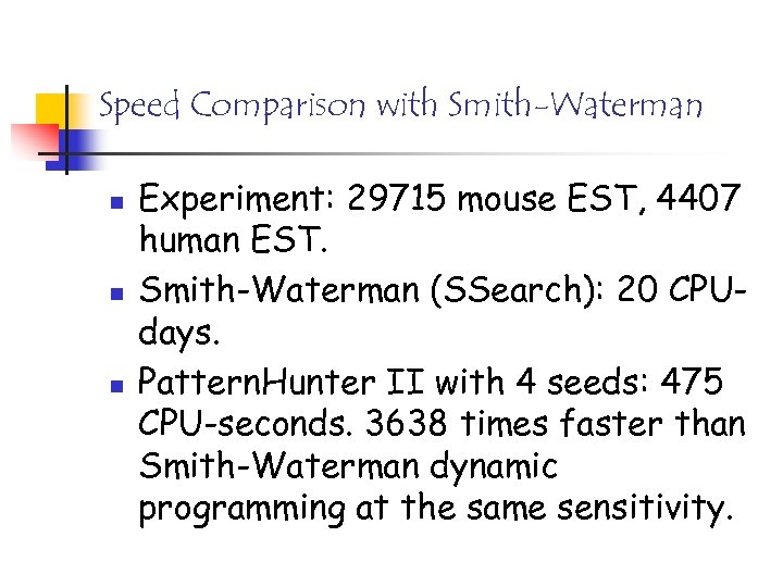 Speed Comparison with Smith-Waterman n Experiment: 29715 mouse EST, 4407 human EST. Smith-Waterman (SSearch):