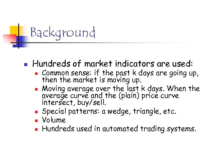 Background n Hundreds of market indicators are used: n n n Common sense: if