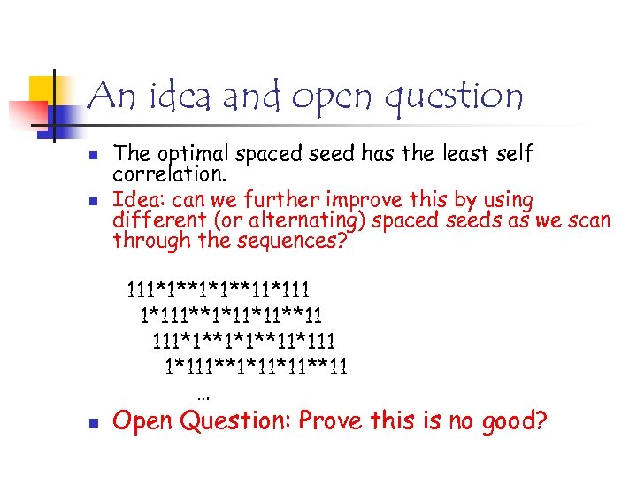 An idea and open question n n The optimal spaced seed has the least