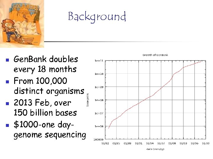 Background n n Gen. Bank doubles every 18 months From 100, 000 distinct organisms