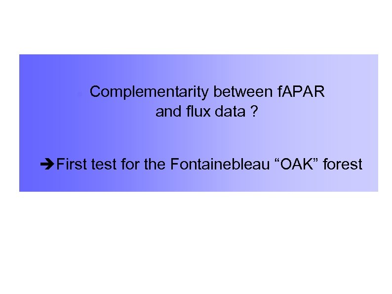  Complementarity between f. APAR and flux data ? First test for the Fontainebleau