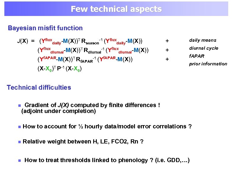 Few technical aspects Bayesian misfit function J(X) = (Yfluxdaily-M(X))T Rseason-1 (Yfluxdaily-M(X)) + daily means