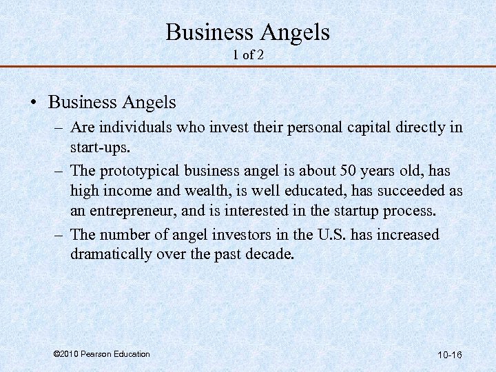Business Angels 1 of 2 • Business Angels – Are individuals who invest their