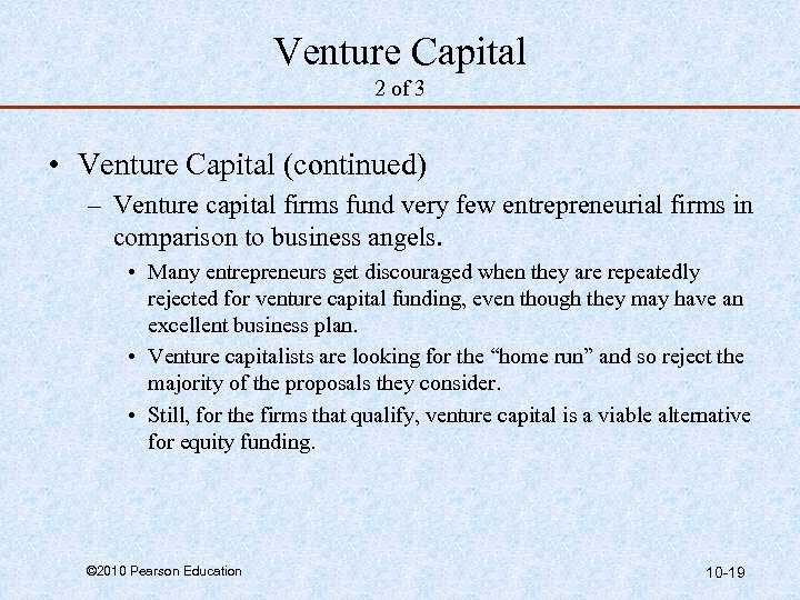 Venture Capital 2 of 3 • Venture Capital (continued) – Venture capital firms fund