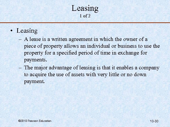 Leasing 1 of 2 • Leasing – A lease is a written agreement in