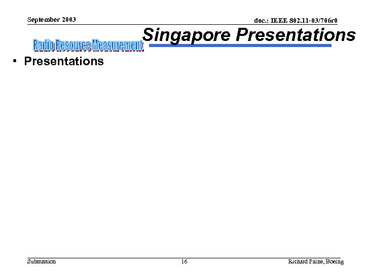 September 2003 doc. : IEEE 802. 11 -03/706 r 0 Singapore Presentations • Presentations