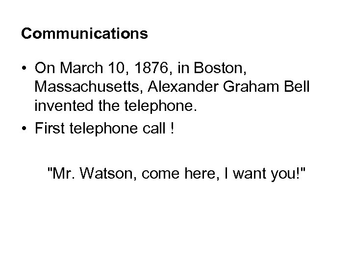 Communications • On March 10, 1876, in Boston, Massachusetts, Alexander Graham Bell invented the