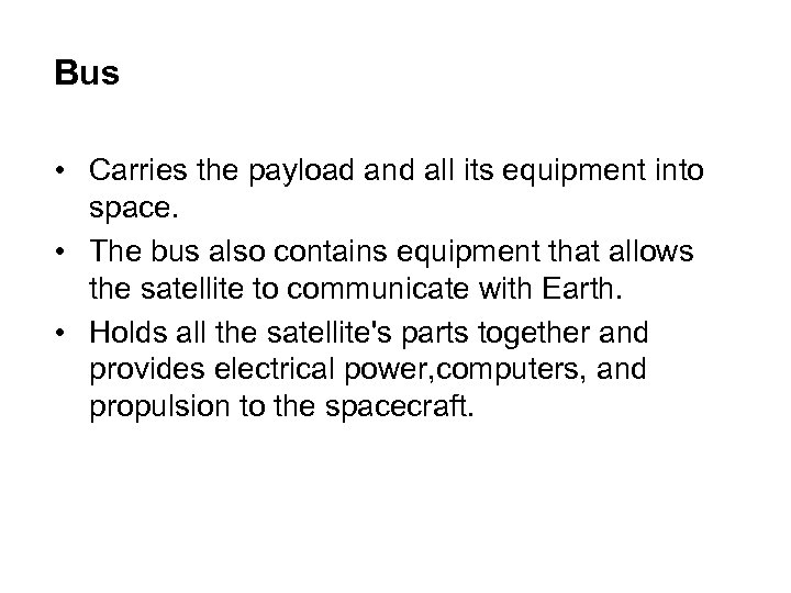 Bus • Carries the payload and all its equipment into space. • The bus