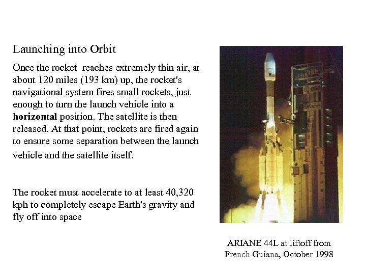 Launching into Orbit Once the rocket reaches extremely thin air, at about 120 miles