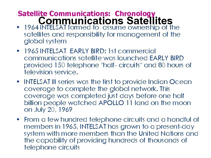Satellite Communications: Chronology • Communications Satellites 1964 INTELSAT formed to assume ownership of the