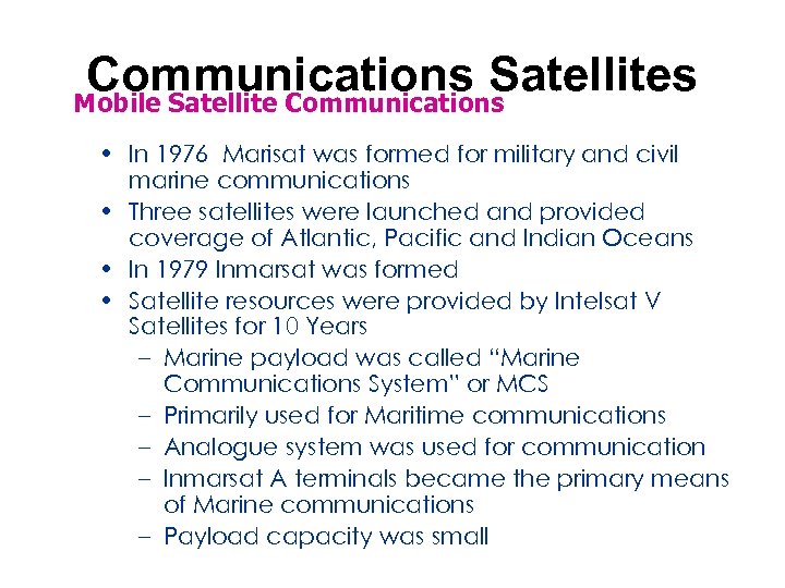 Communications Satellites Mobile Satellite Communications • In 1976 Marisat was formed for military and