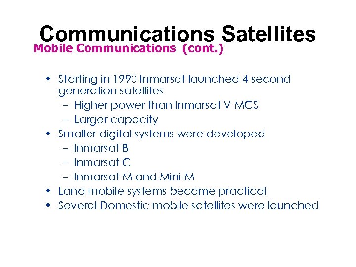 Communications Satellites Mobile Communications (cont. ) • Starting in 1990 Inmarsat launched 4 second