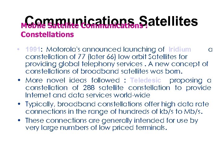 Communications Satellites Mobile Satellite Communications : Constellations • 1991: Motorola's announced launching of Iridium