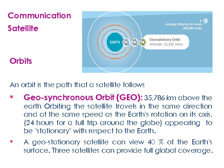 Communication Satellite Orbits An orbit is the path that a satellite follows ▪ Geo-synchronous