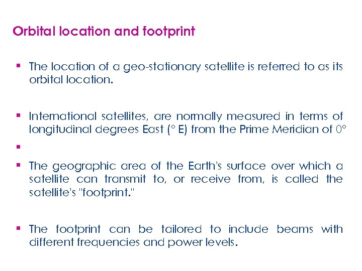 Orbital location and footprint ▪ The location of a geo-stationary satellite is referred to