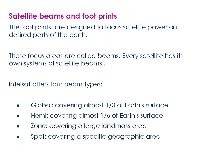 Satellite beams and foot prints The foot prints are designed to focus satellite power