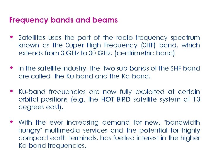 Frequency bands and beams • Satellites uses the part of the radio frequency spectrum