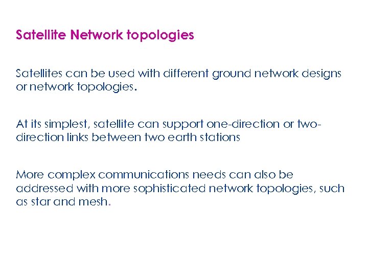 Satellite Network topologies Satellites can be used with different ground network designs or network