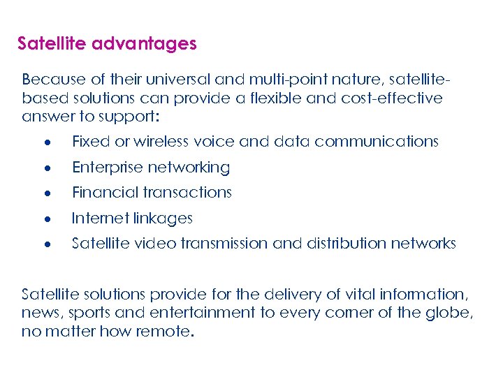 Satellite advantages Because of their universal and multi-point nature, satellitebased solutions can provide a