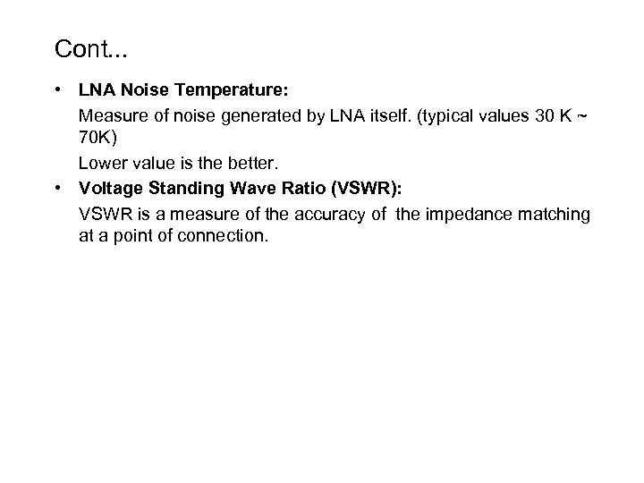 Cont. . . • LNA Noise Temperature: Measure of noise generated by LNA itself.