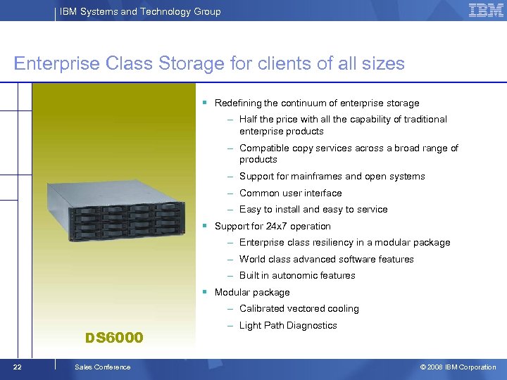 IBM Systems and Technology Group Enterprise Class Storage for clients of all sizes §