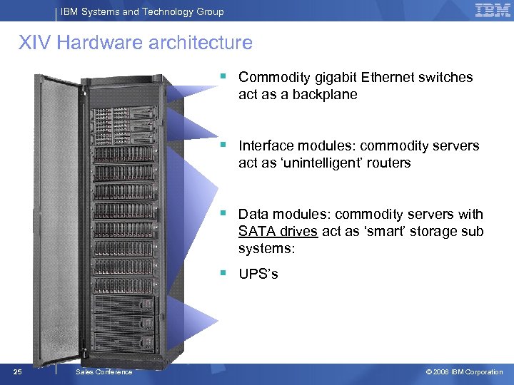 IBM Systems and Technology Group XIV Hardware architecture § Commodity gigabit Ethernet switches act