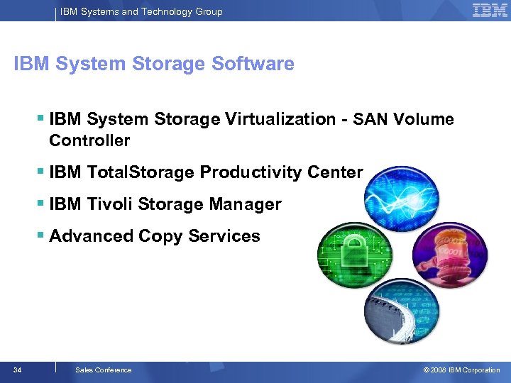 IBM Systems and Technology Group IBM System Storage Software § IBM System Storage Virtualization