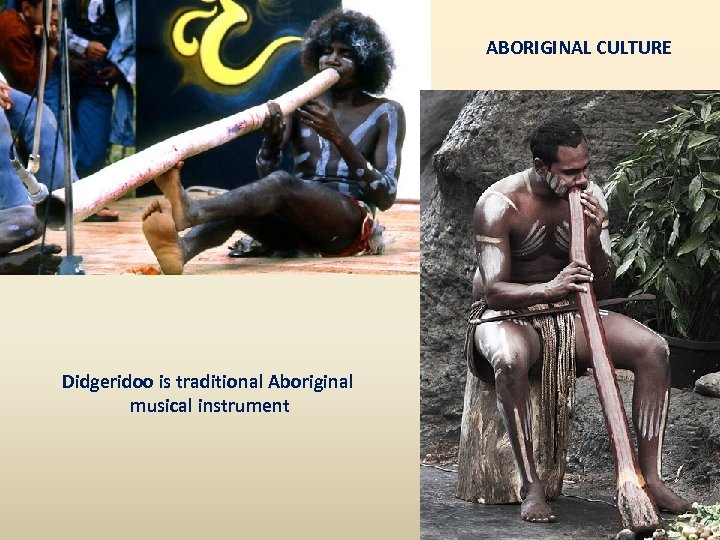 ABORIGINAL CULTURE Didgeridoo is traditional Aboriginal musical instrument 