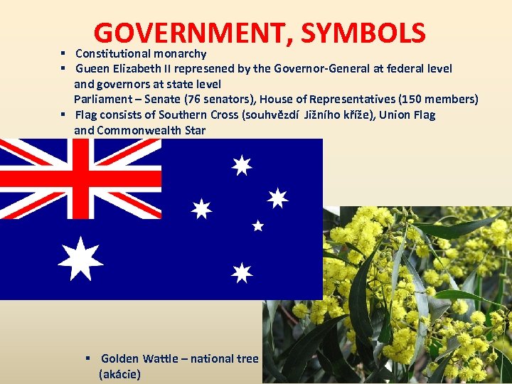 GOVERNMENT, SYMBOLS Constitutional monarchy § § Gueen Elizabeth II represened by the Governor-General at