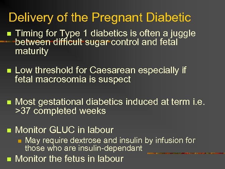 Delivery of the Pregnant Diabetic n Timing for Type 1 diabetics is often a
