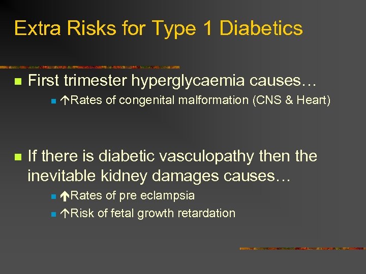 Extra Risks for Type 1 Diabetics n First trimester hyperglycaemia causes… n n Rates