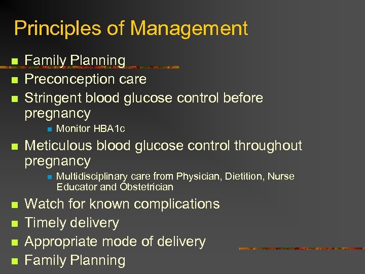 Principles of Management n n n Family Planning Preconception care Stringent blood glucose control