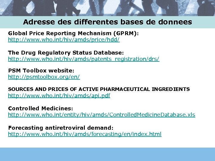 Adresse des differentes bases de donnees Global Price Reporting Mechanism (GPRM): http: //www. who.
