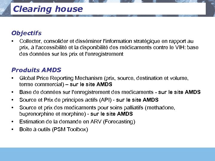 Clearing house Objectifs • Collecter, consolider et disséminer l'information stratégique en rapport au prix,