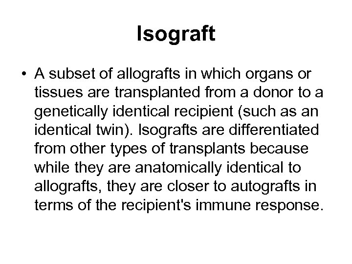 Isograft • A subset of allografts in which organs or tissues are transplanted from