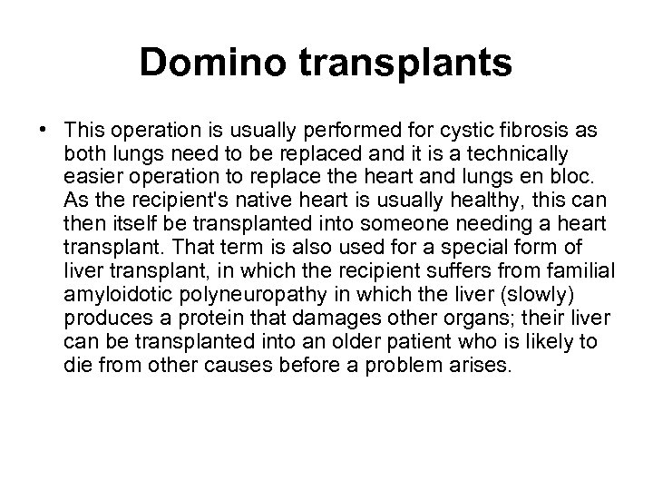 Domino transplants • This operation is usually performed for cystic fibrosis as both lungs