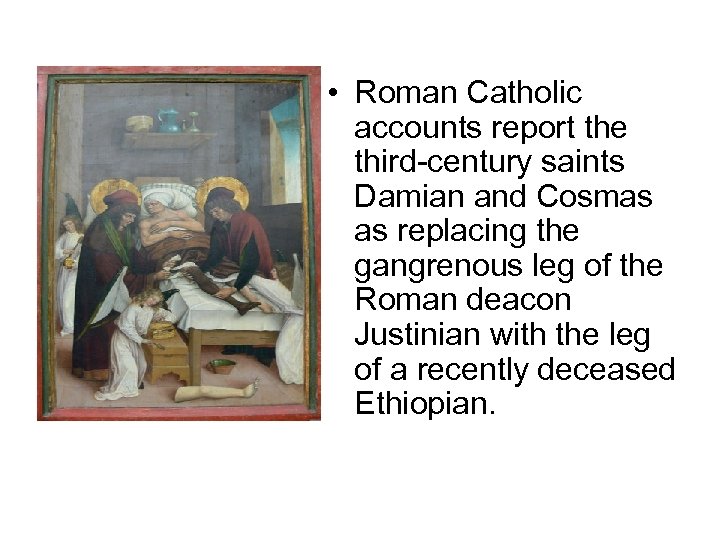 • Roman Catholic accounts report the third-century saints Damian and Cosmas as replacing