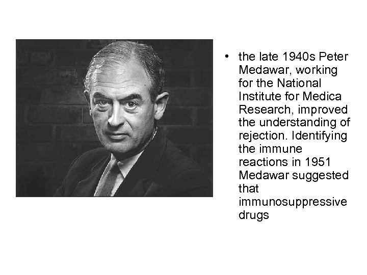  • the late 1940 s Peter Medawar, working for the National Institute for