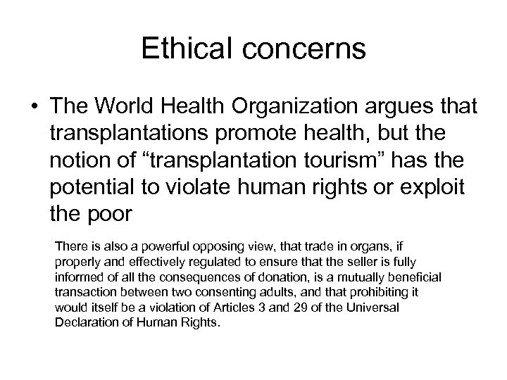 Ethical concerns • The World Health Organization argues that transplantations promote health, but the